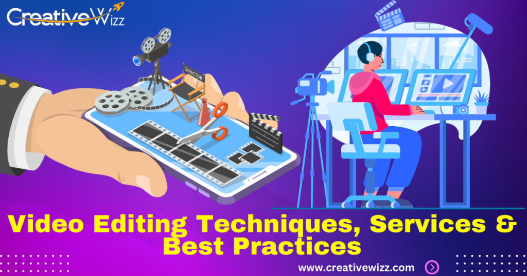 Video Editing Techniques, Services & Best Practices