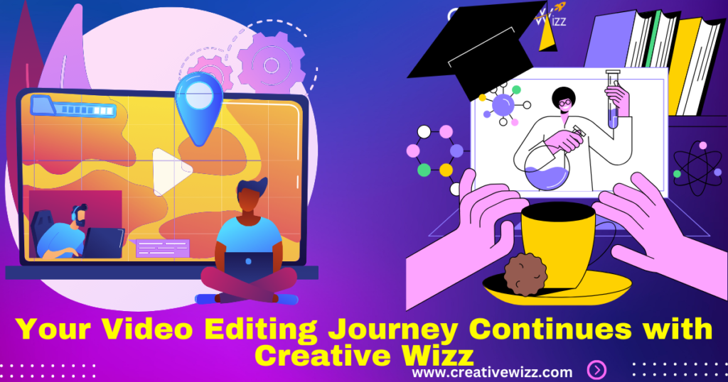 Your Video Editing Journey Continues with Creative Wizz